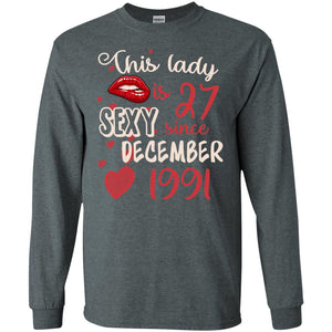 This Lady Is 27 Sexy Since December 1991 27th Birthday Shirt For December WomensG240 Gildan LS Ultra Cotton T-Shirt