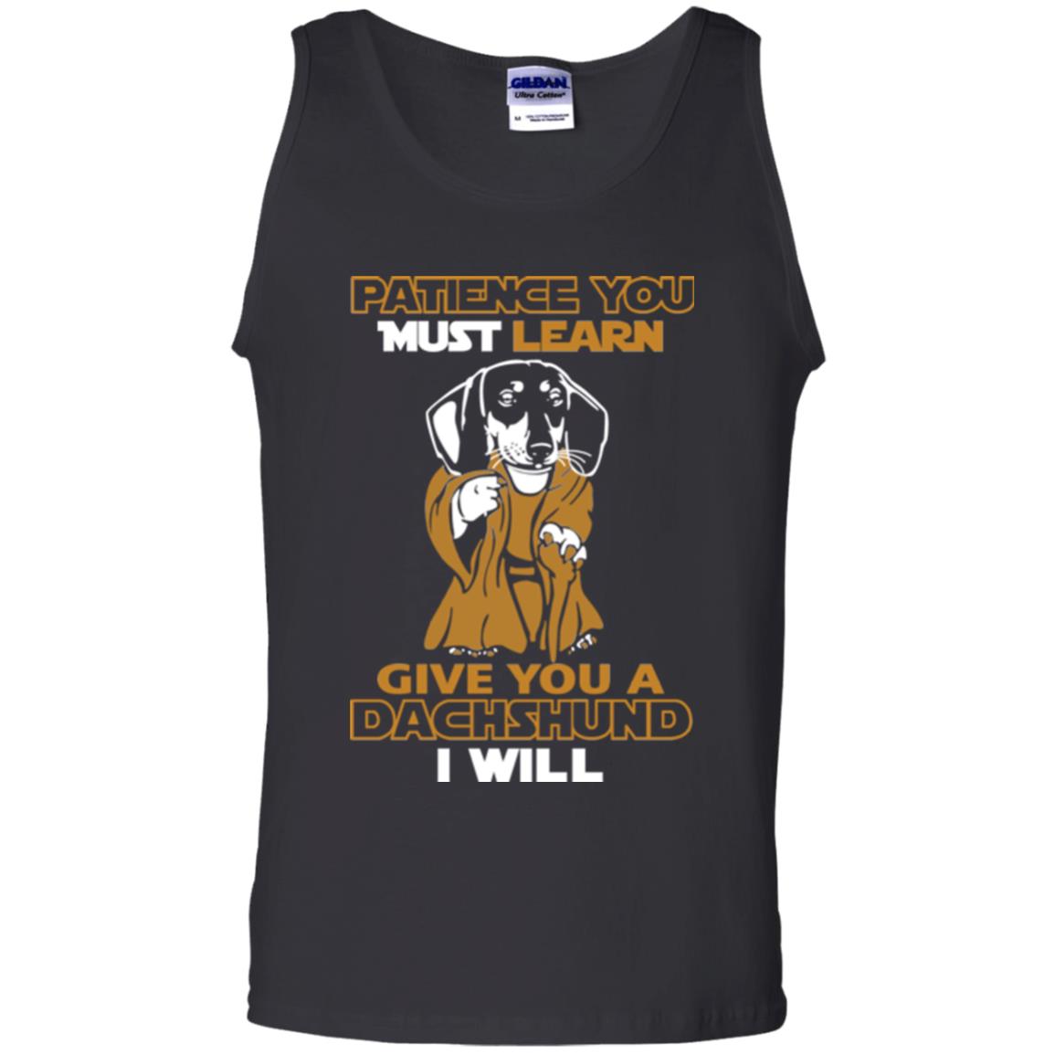 Dog Shirt Patience You Must Learn Give You A Dachshund I Will Black