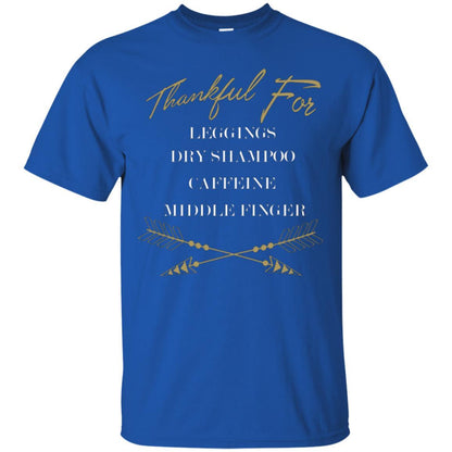 Thankful For Leggings Dry Shampoo Caffeine Middle Finger T-shirt Royal