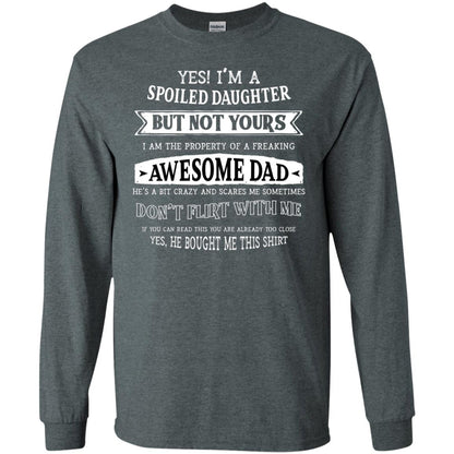 Yes Im A Spoiled Daughter But Not Yours I Am The Property Of A Freaking Awesome Dad Dark Heather