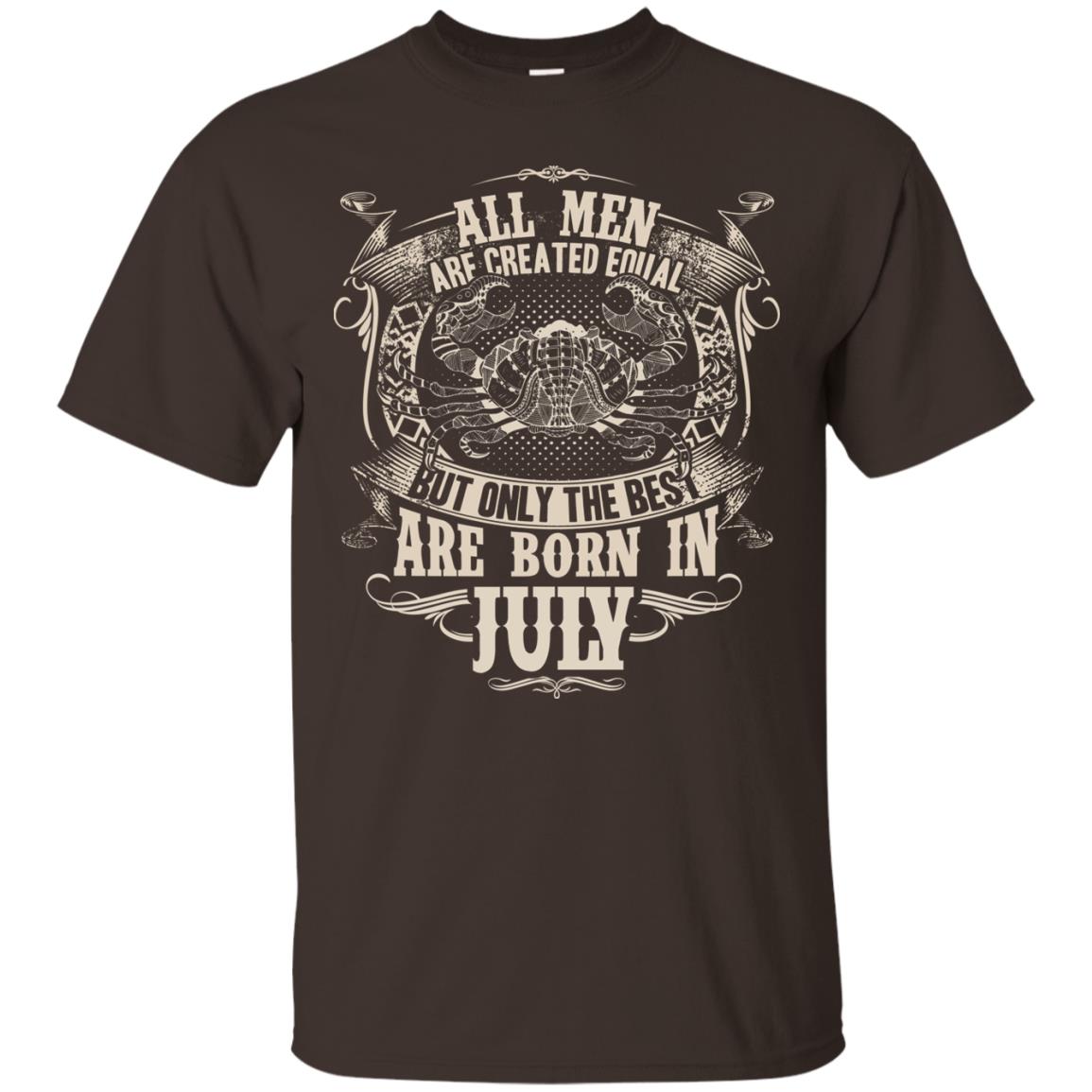 All Men Are Created Equal, But Only The Best Are Born In July T-shirt Dark Chocolate