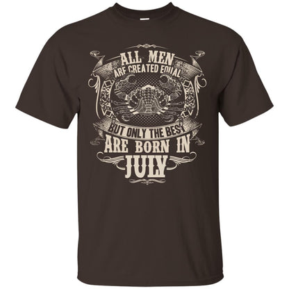 All Men Are Created Equal, But Only The Best Are Born In July T-shirt Dark Chocolate