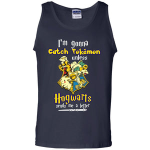 I'm Gonna Catch Pokemon Unless Hogwarts Sends Me A Letter Harry Potter T-shirtG220 Gildan 100% Cotton Tank Top