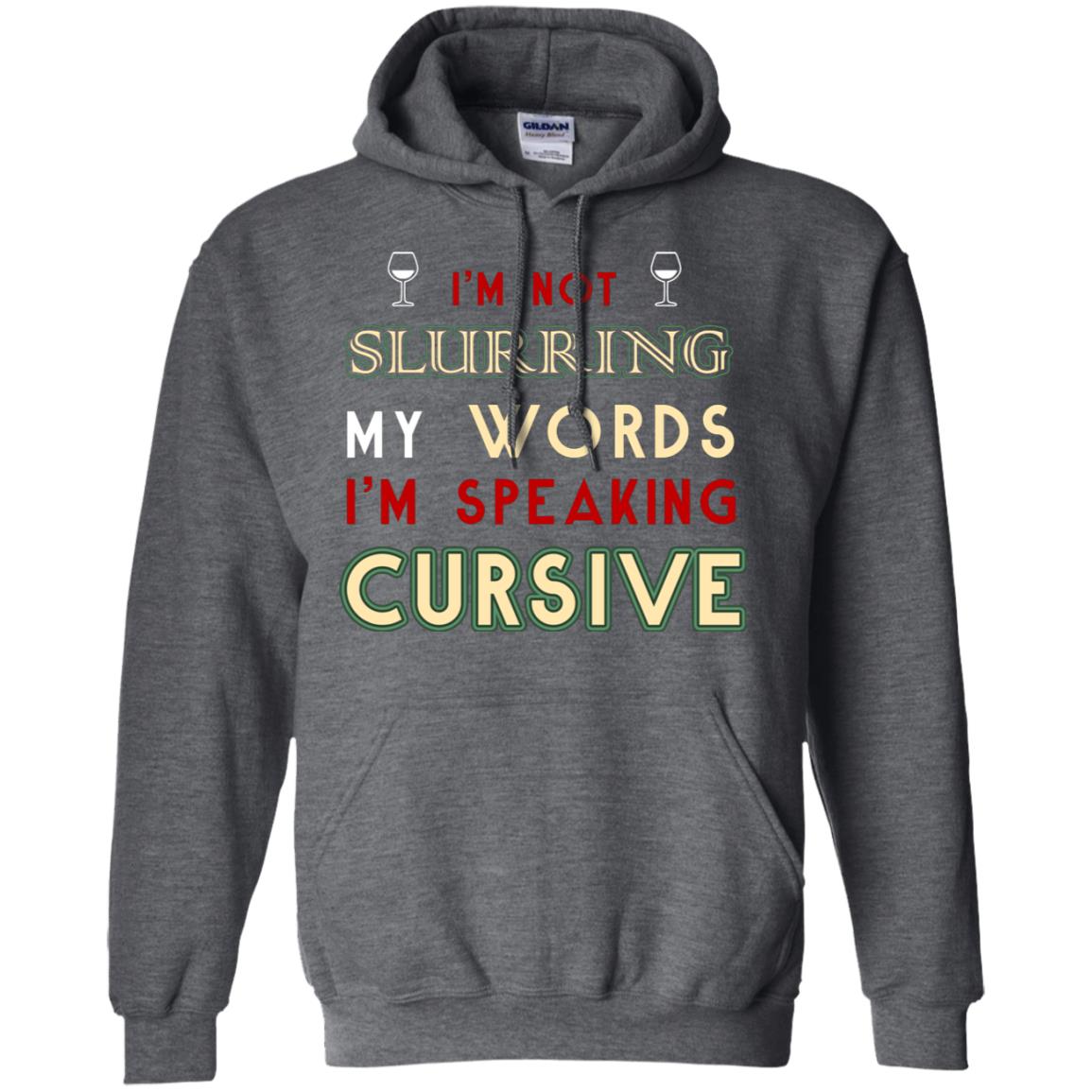 Im Not Slurring My Words Im Speaking Cursive Shirt Dark Heather