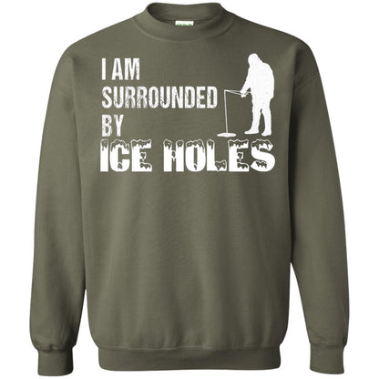 Ice Fishing T-shirt I Am Surrounded By Ice Holes Military Green