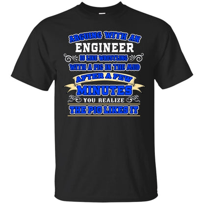 Arguing With An Engineer Is Like Westling With The Pig In The Mud After Ia Few Minute You Realize The Pig Likes It Black