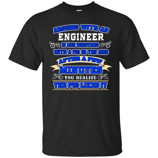 Arguing With An Engineer Is Like Westling With The Pig In The Mud After Ia Few Minute You Realize The Pig Likes It Black