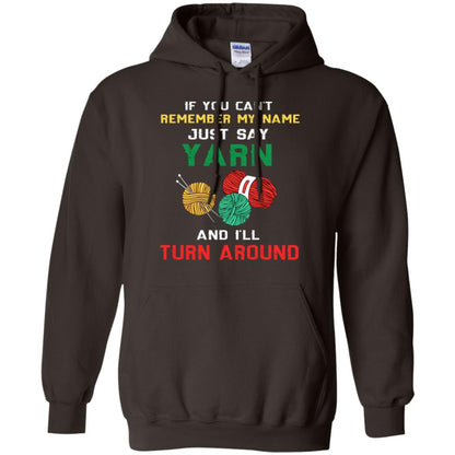 If You Cant Remember My Name Just Say Yarn And I Will Turn Around Shirt Dark Chocolate