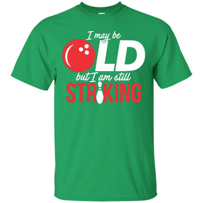 Funny Bowling T-shirt I May Be Old But I_m Still Striking Irish Green