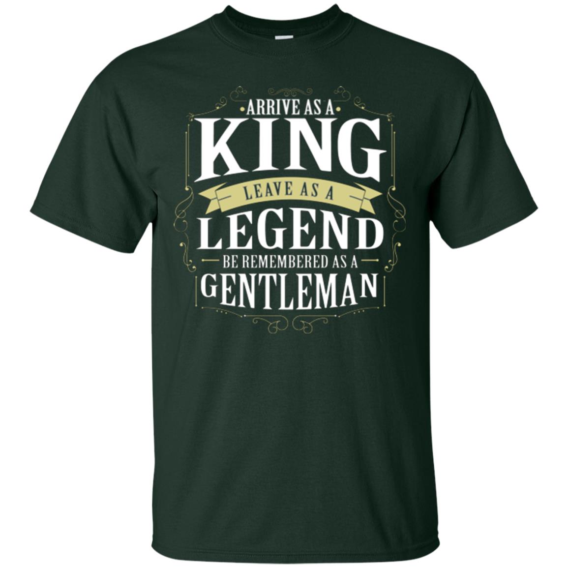 Arrive As A King Leave As A Legend Be Remembered As A Gentleman Forest
