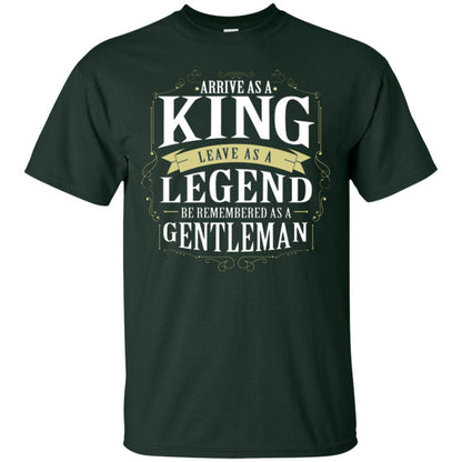 Arrive As A King Leave As A Legend Be Remembered As A Gentleman Forest