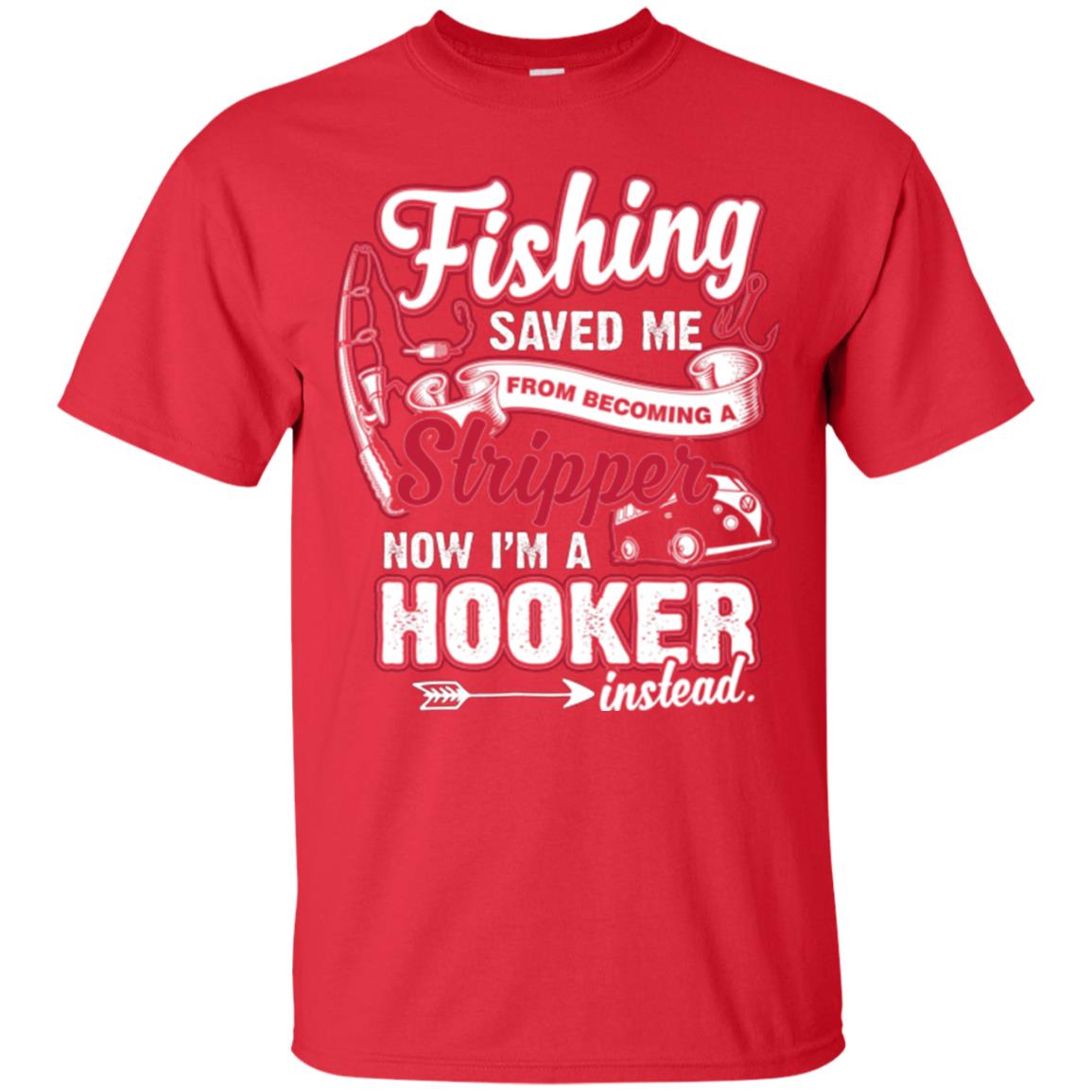 Fishing Saved Me From Becoming A Stripper Fisherman T-shirt Red