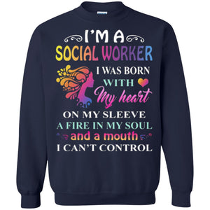 I Am A Social Worker I Was Born With My Heart On My Sleeve A Fire In My Soul And A Mouth I Cant Control