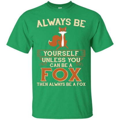 Fox T-shirt Always Be Yourself Unless You Can Be A Fox Irish Green
