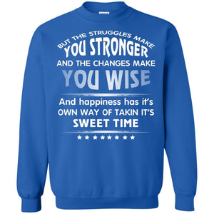 But The Struggles Make You Stronger And The Changes Make You Wise T-shirt
