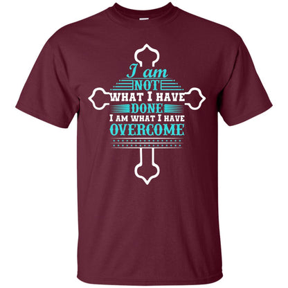 I Am Not What I Have Done I Am What I Have Overcome Christian T-shirt Maroon