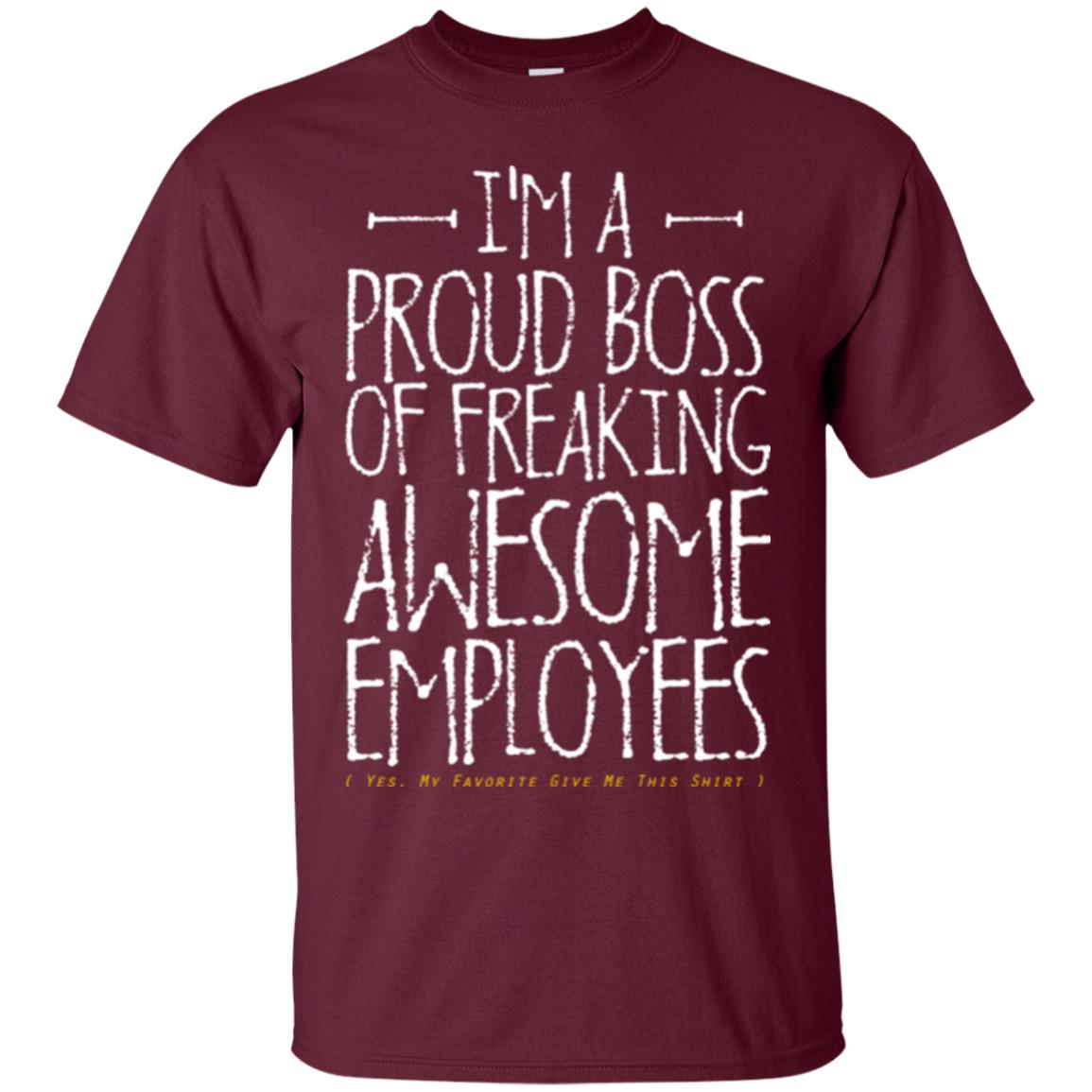 Boss T-shirt I'm A Proud Boss Of Freaking Awesome Employees Maroon