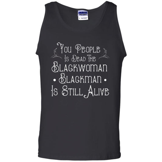 Anti Racism T-shirt You People Is Dead The Blackwoman Blackman Is Still Alive Black