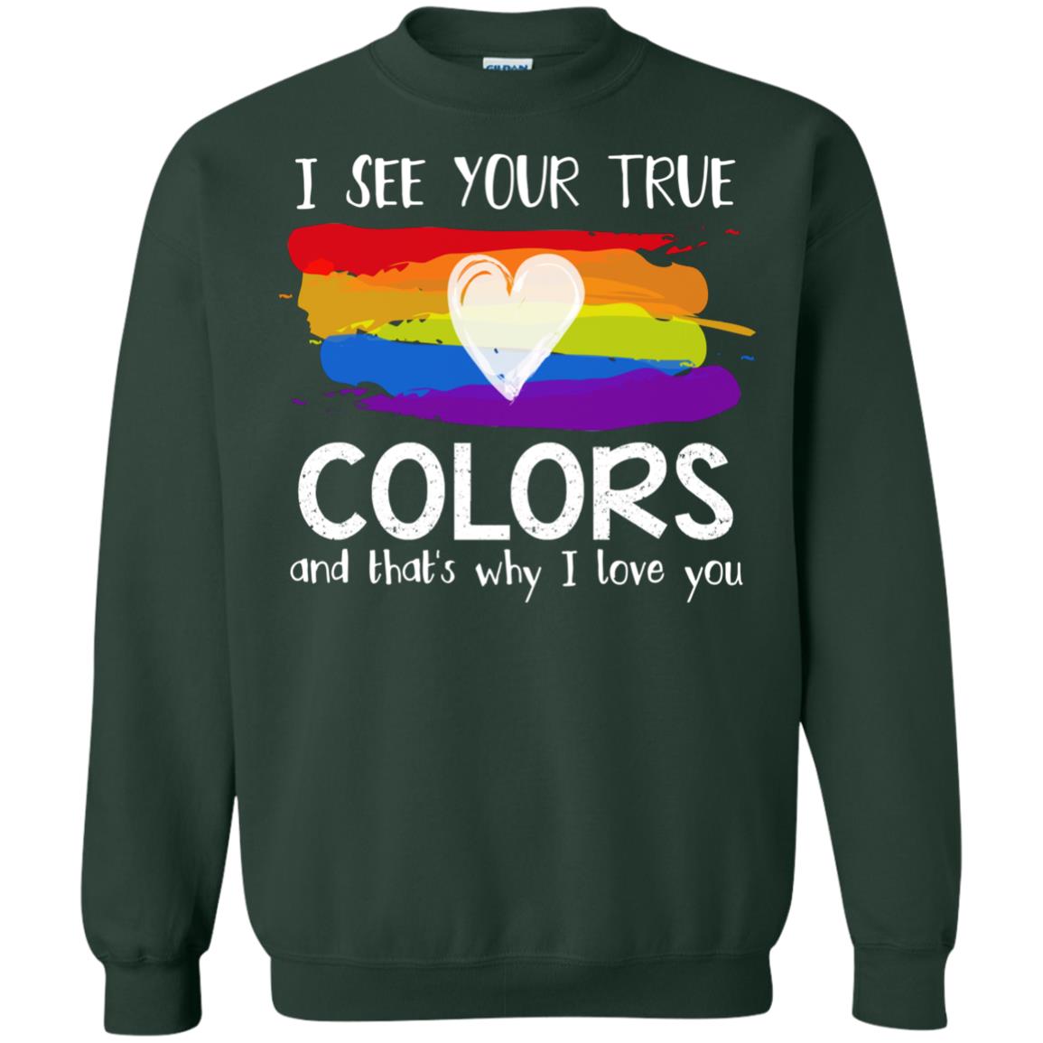 I See Your True Colors And That_s Why I Love You Lgbtq T-shirt Forest Green