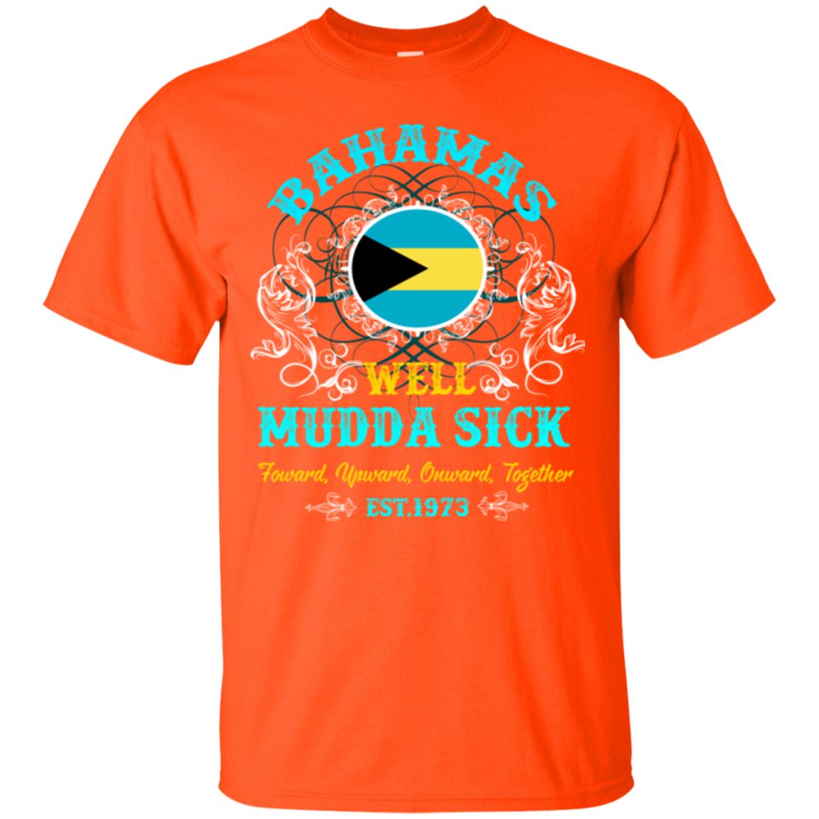 Bahamas Well Mudda Sick Foward Upward Onward Together Est1973 T-shirt Orange