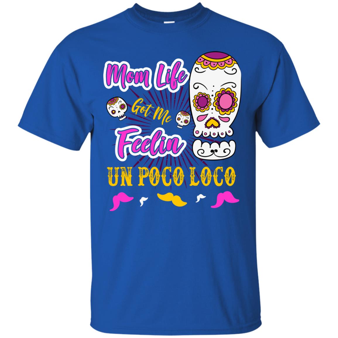 Mom Life Got Me Feelin Un Poco Loco Cinco De Mayo Mommy T-shirt Royal