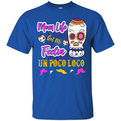 Mom Life Got Me Feelin Un Poco Loco Cinco De Mayo Mommy T-shirt Royal