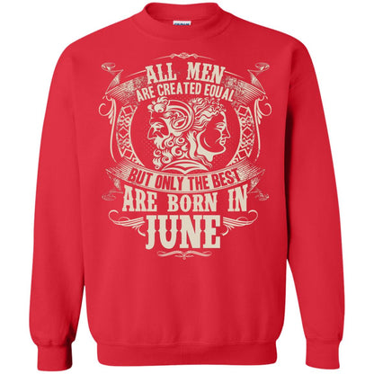 All Men Are Created Equal, But Only The Best Are Born In June T-shirt Red