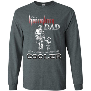 I'm Firefighter Dad Like A Normal Dad Just Way Cooler ShirtG240 Gildan LS Ultra Cotton T-Shirt