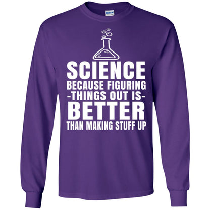 Science T-shirt Because Figuring Thing Out Is Better Than Making Stuff Up Purple