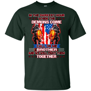 In The Darkest Hour When The Demons Come Call On Me Brother And We Will Fight Them TogetherG200 Gildan Ultra Cotton T-Shirt