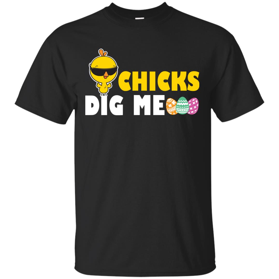 Chicks Dig Me Funny Chicken Shirt For Easter Day Black
