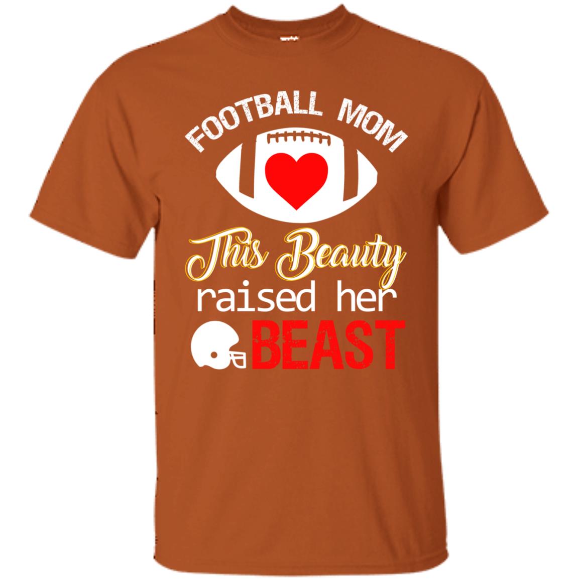 Football Mom This Beauty Rasied Her Beast Shirt Texas Orange
