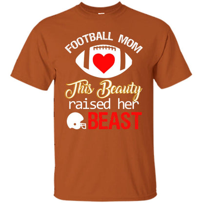 Football Mom This Beauty Rasied Her Beast Shirt Texas Orange