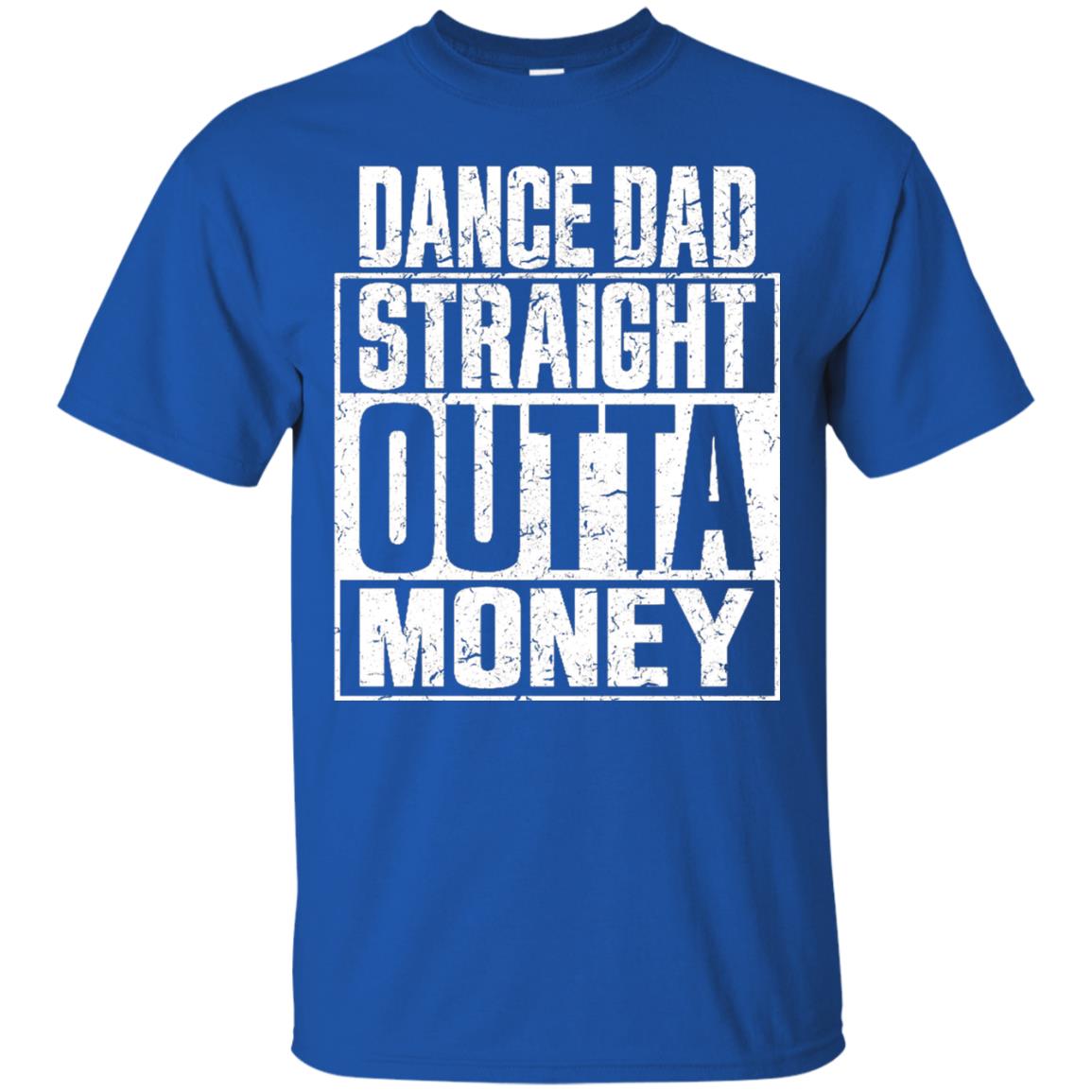 Dance Dad Straight Outta Money Shirt Royal
