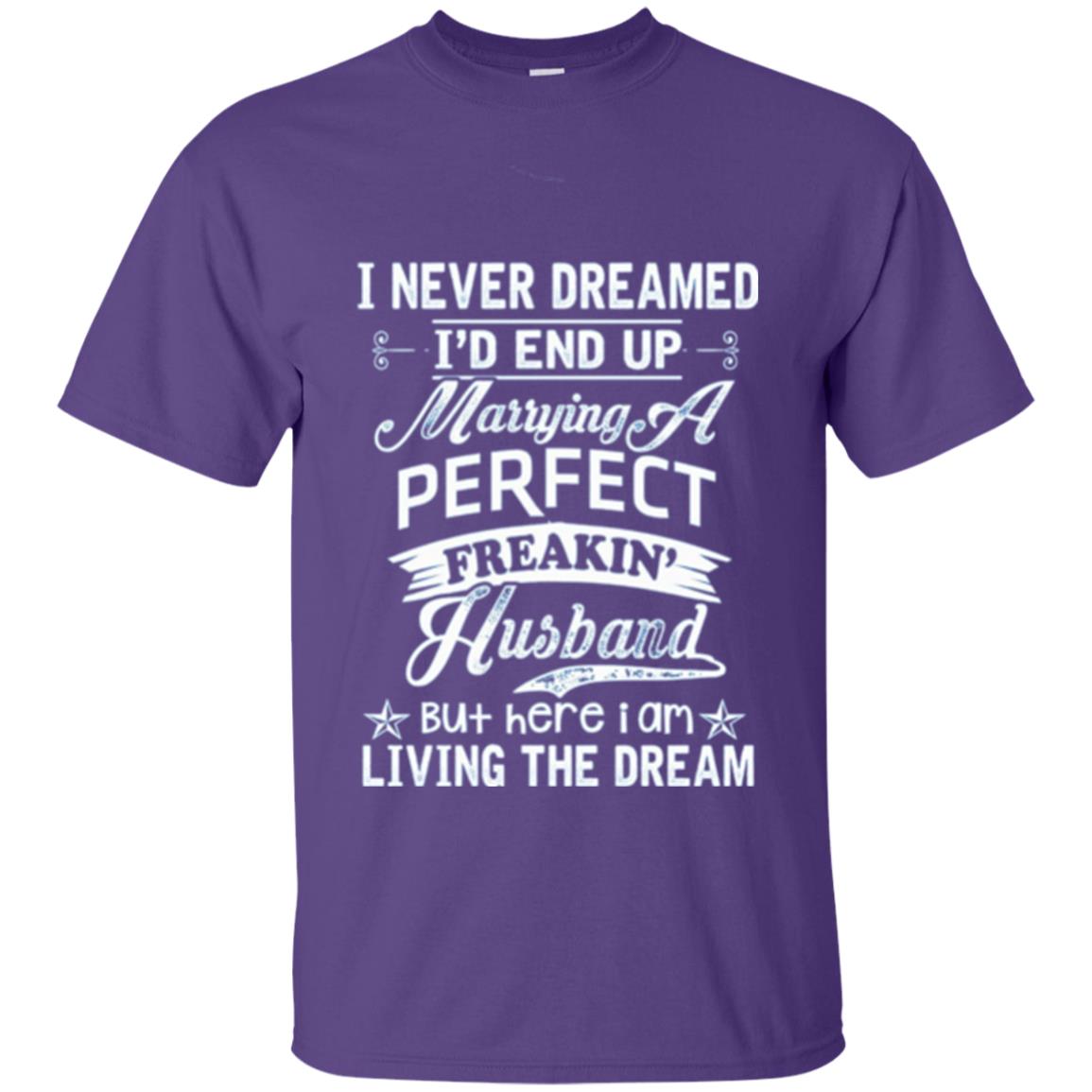 Wife T-shirt I Never Dreamed I_d End Up Marrying Perfect Freakin_ Husband Purple