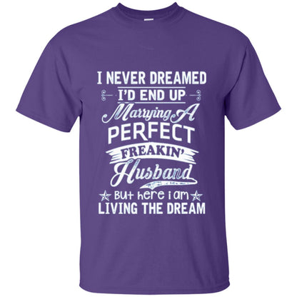 Wife T-shirt I Never Dreamed I_d End Up Marrying Perfect Freakin_ Husband Purple
