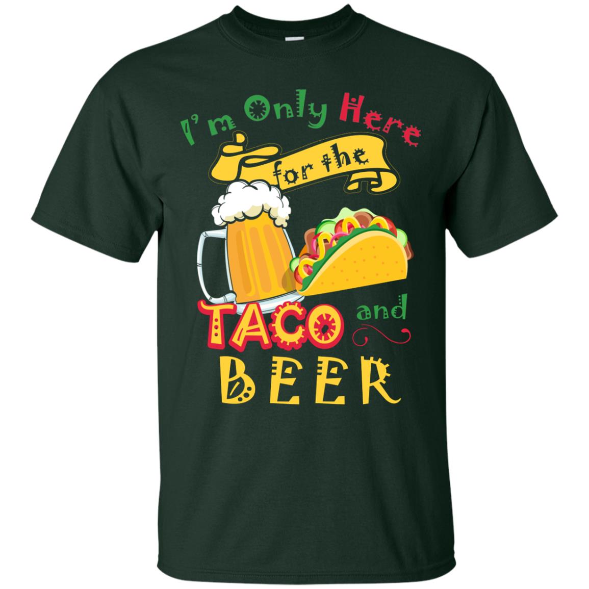 Tacos And Beer Lover Shirt Im Only Here For The Tacos And Beer Forest