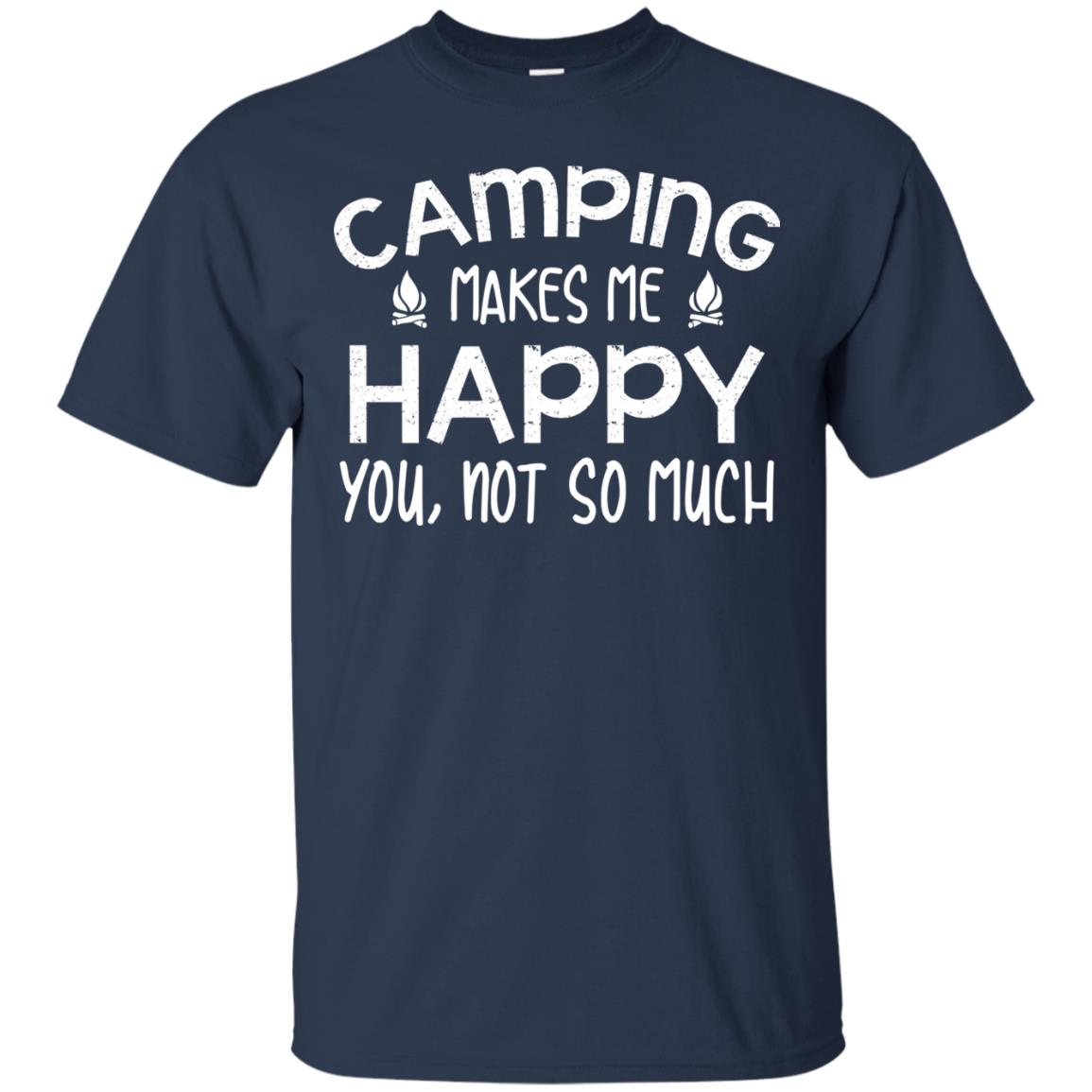 Camping Makes Me Happy You, Not So Much Camping Shirt For Camper Navy