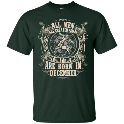 All Men Are Created Equal, But Only The Best Are Born In December T-shirt Forest