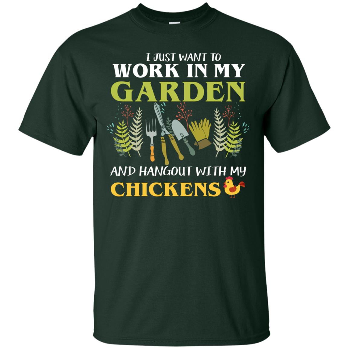 I Just Want To Work In My Garden Chicken Lover Gift Shirt For Gardener Forest