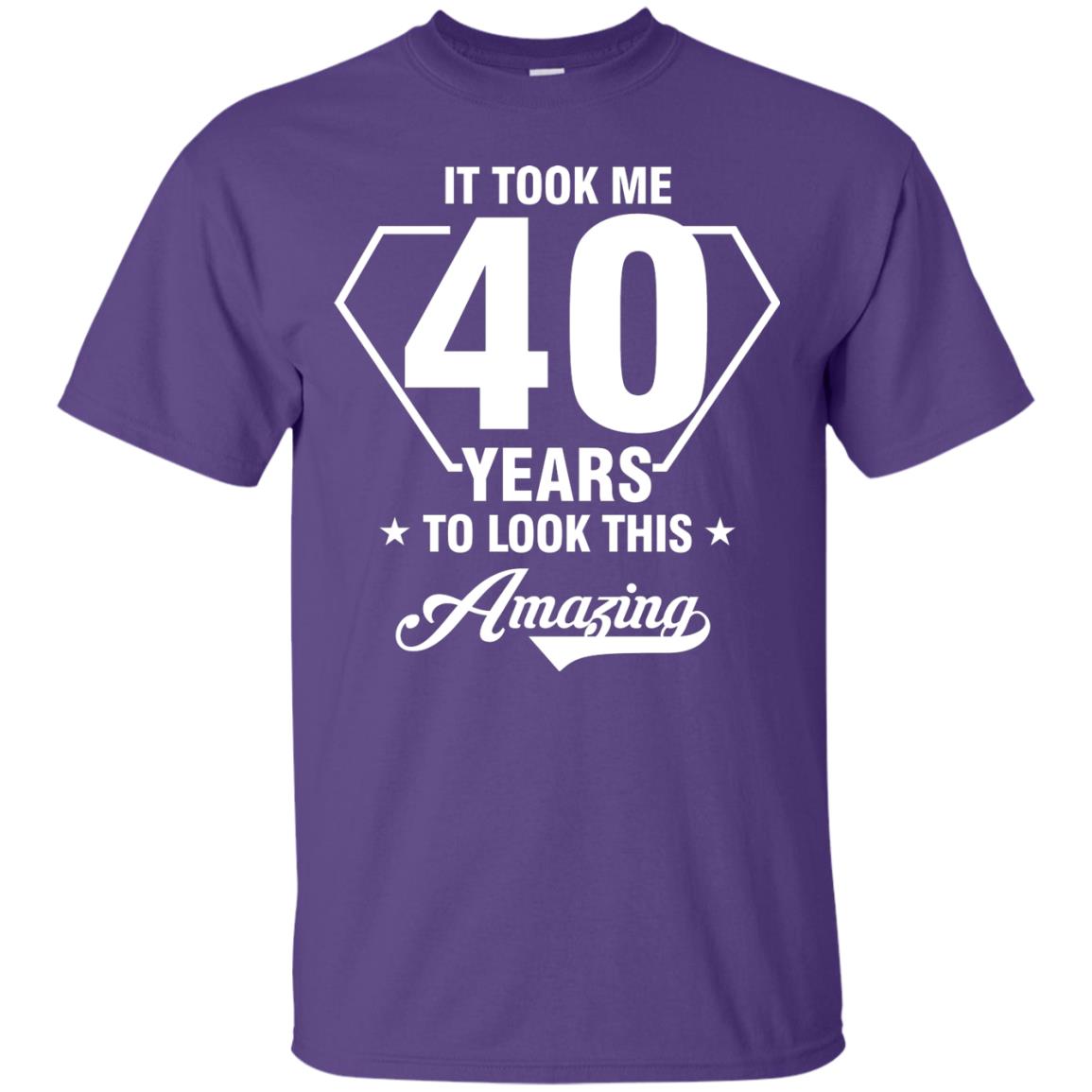 It Took Me 40 Years To Look This Amazing 40th Birthday Shirt Purple