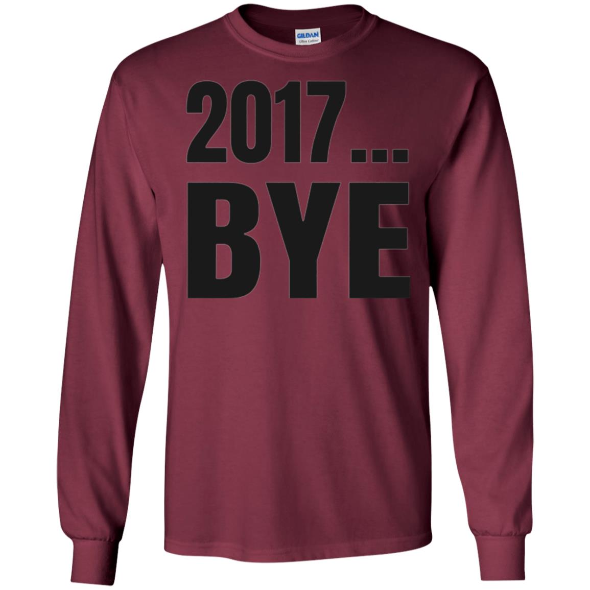 Happy New Year Eve T-shirt Shirt Bye 2017 Maroon