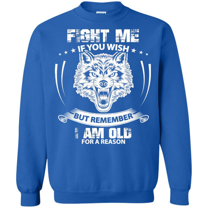 Fight Me If You Wish But Remember I Am Old For A Reason Shirt Royal