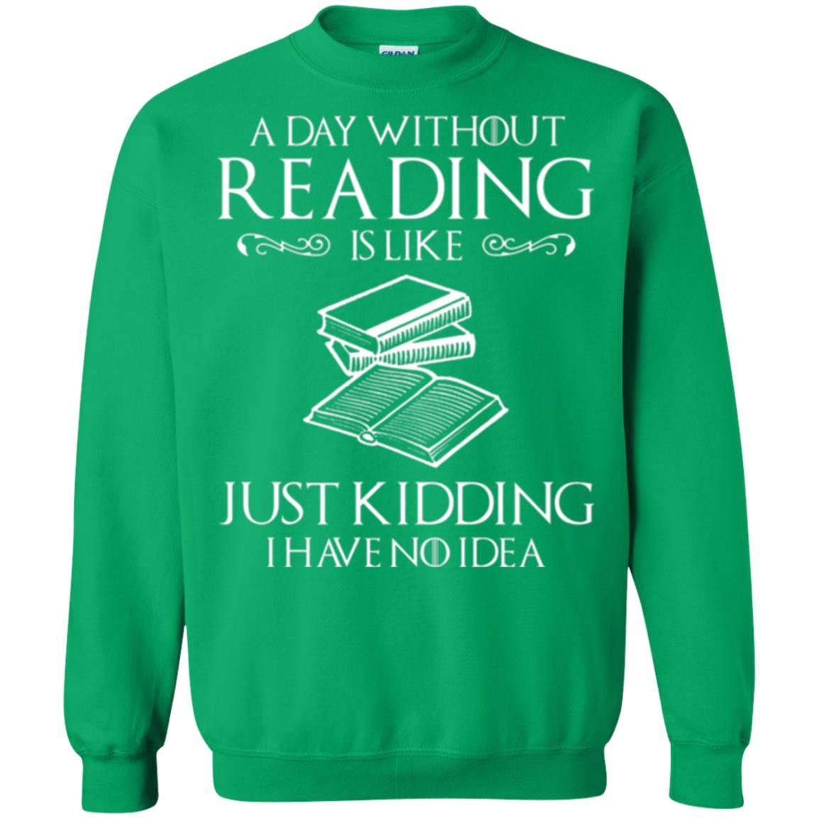 Book Lovers T-shirt A Day Without Reading Irish Green