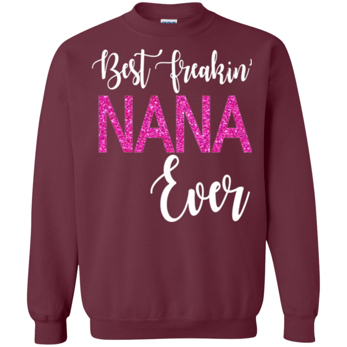 Nana T-shirt Best Freakin_ Nana Ever Maroon