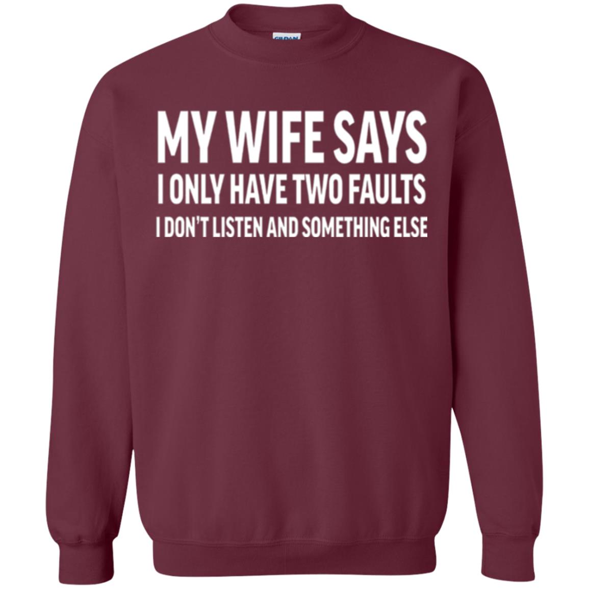 Funny Husband T-shirt My Wife Says I Only Have Two Faults Maroon