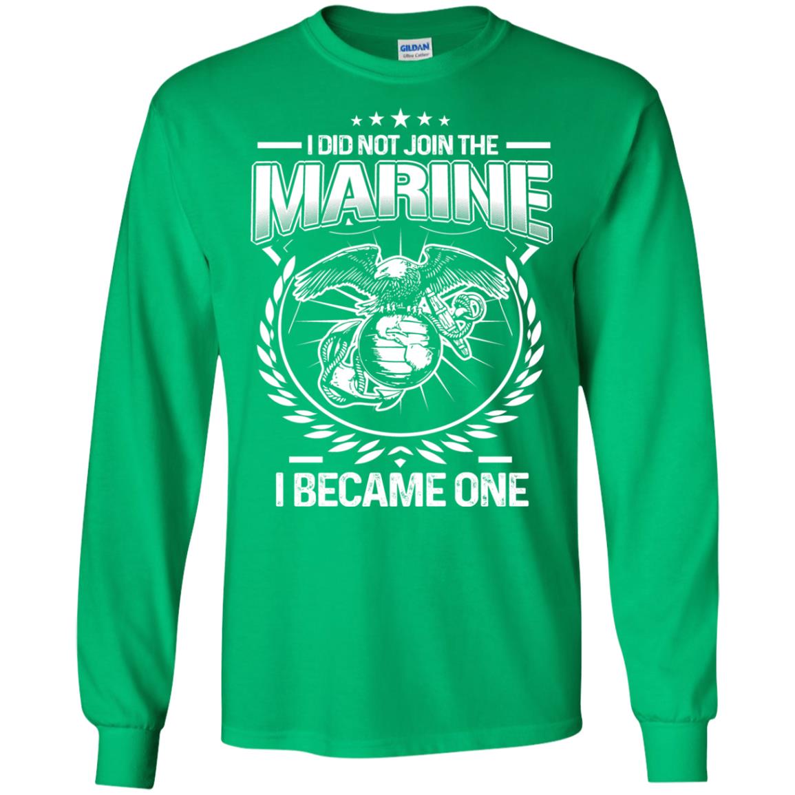 I Did Not Join The Marine I Became One Shirt Irish Green