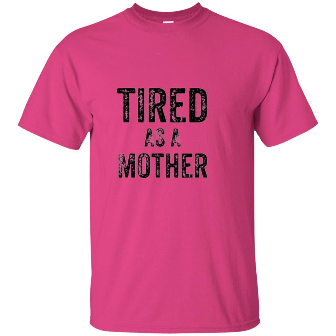 Mommy T-shirt Tired As A Mother T-shirt Heliconia