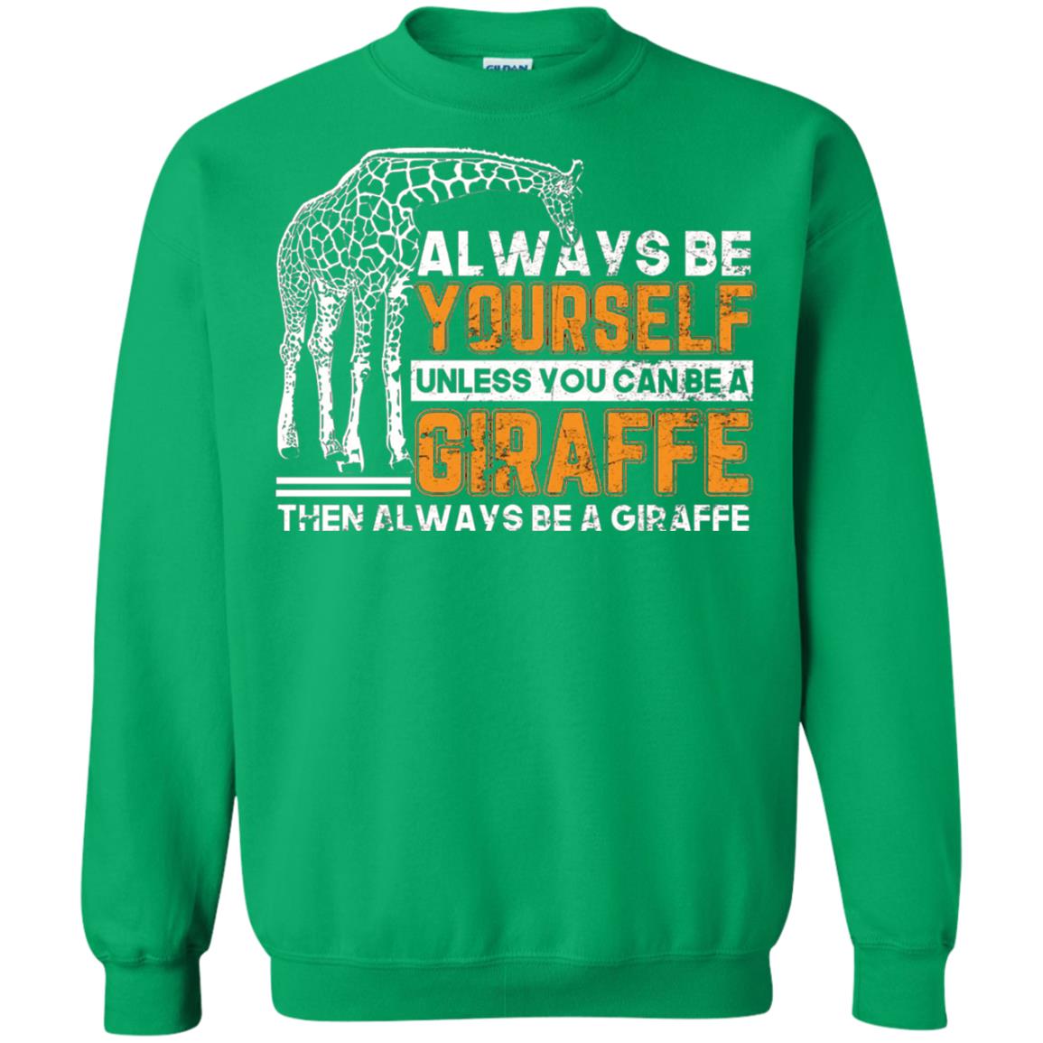 Always Be Yourself Unless You Can Be Giraffe T-shirt Irish Green