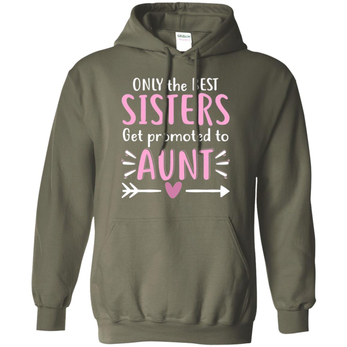 Aunt T-shirt Only The Best Sisters Get Promoted To Aunt Military Green